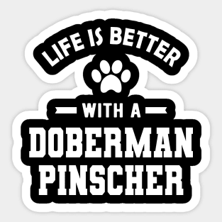 Doberman Pinscher Dog - Life is better with a doberman pinscher Sticker